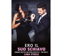 Ero il Suo Schiavo: Romanzo Erotico con Sesso Esplicito - per Adulti