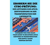 Erobern Sie Die Ctsc-Prüfung: Ihr Leitfaden Zur Apics-Zertifizierung In Der Transformation Der Lieferkette: Conquer The Ctsc Exam: Your Guide To ... Transformation For Supply Chain (Apics Exams)