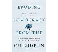 Eroding Democracy from the Outside In International Organizations and Democratic Backsliding - Anna M. Meyerrose - Oxford university press - ebook (ePub) - Livre