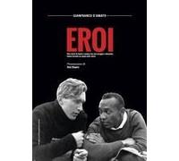 Eroi. Otto Storie Di Donne E Uomini Che Con Coraggio E Altruismo Hanno Lasciato Un Segno Nella Storia