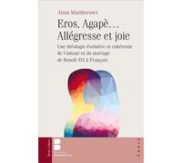 Eros, Agapè... Allégresse et Joie Une théologie évolutive et cohérente de l'amour et du mariage, de Benoît XVI à François - Alain Mattheeuws - Parole Et Silence Eds - broché - Essai