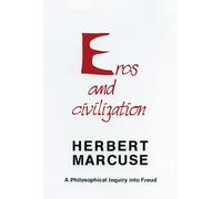 Eros and Civilization: A Philosophical Inquiry into Freud