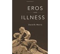 Eros and Illness - [Livre en VO] David B Morris (Auteur)