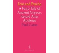 Eros and Psyche: A Fairy-Tale of Ancient Greece, Retold After Apuleius