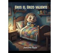 Eros el erizo valiente: Un día en la vida de Eros el erizo