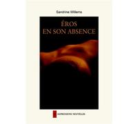 Eros en son absence - Sandrine Willems - Impressions Nouvelles - broché - Roman
