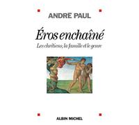 Eros enchaîné Les chrétiens, la famille et le genre - André Paul - Albin Michel - broché - Essai