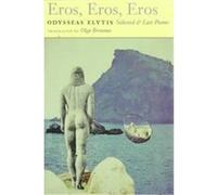 Eros, Eros, Eros: Selected and Last Poems