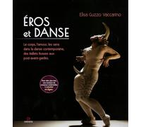 Eros Et Danse - Le Corps, L'amour, Les Sens Dans La Danse Contemporaine, Des Ballets Russes Aux Post-Avant-Gardes