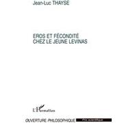 Eros et fécondité chez le jeune Levinas - Jean-Luc Thayse - L'harmattan - broché - Essai