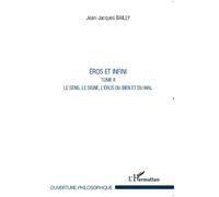 Eros et Infini (Tome II) Le sens, le signe, l'éros du bien et du mal - Jean-Jacques Bailly - L'harmattan - broché - Essai