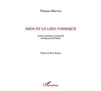 Eros et le lien cosmique Lecture ancienne et nouvelle du Banquet de Platon - Thomas Morvan - L'harmattan - broché - Essai
