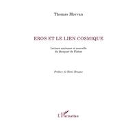 Eros et le lien cosmique Lecture ancienne et nouvelle du Banquet de Platon - Thomas Morvan - L'harmattan - broché - Essai