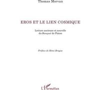 Eros et le lien cosmique Lecture ancienne et nouvelle du Banquet de Platon - Thomas Morvan - L'harmattan - broché - Essai