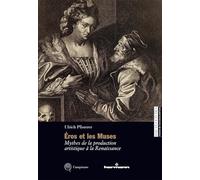 Eros et les Muses: Mythes de la production artistique à la Renaissance