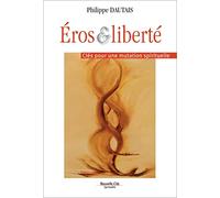 Éros et liberté: Clés pour une mutation spirituelle