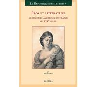 Eros Et Litterature : Le Discours Amoureux En France Au Xixe Siecle