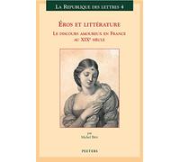Eros et littérature. Le discours amoureux en France au XIXe siècle