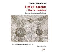 Eros et Thanatos à l'ère du numérique. Suivi de : Remarques sur le Virtuel Suivi de Remarques sur le virtuel - Didier Moulinier - Les Contemporains favoris - broché - Essai