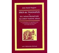 Eros et Thanatos ou De l'Adam-Prométhée au Christ-nouvel Adam : Essai d'anthropologie sur le couple plaisir-sacrifice et sa postérité passée, présente et future dans les églises et les nations
