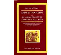Eros et Thanatos ou De l'Adam-Prométhée au Christ-nouvel Adam : Essai d'anthropologie sur le couple plaisir-sacrifice et sa postérité passée, présente et future dans les églises et les nations