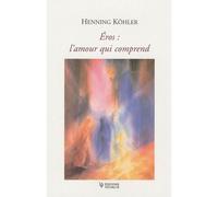 Eros, l'amour qui comprend - Henning Köhler - Novalis Eds - broché - Essai