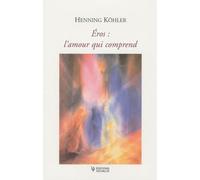 Eros : l'amour qui comprend: L'éveil de l'érotisme à l'adolescence et l'origine commune de la créativité et de la tendresse