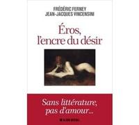 Eros, l'encre du désir Jean-Jacques Vincensini (Auteur), Frédéric Ferney (Auteur)