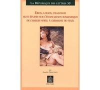 Eros, Logos, Dialogos - Huit Études Sur L'énonciation Romanesque De Charles Sorel À Germaine De Staël