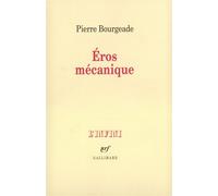 Éros mécanique - Pierre Bourgeade - Gallimard - broché - Roman
