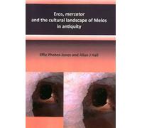 Eros, mercator and the cultural landscape of Melos in antiquity: The archaeology of the minerals industry of Melos