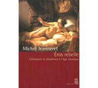 Eros rebelle : Littérature et dissidence à l'âge classique
