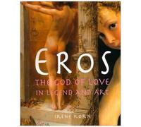 Eros: The God Of Love In Legendand Art