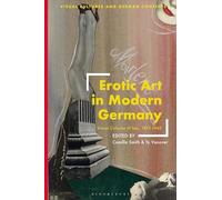 Erotic Art in Modern Germany: Visual Cultures of Sex, 1871-1945
