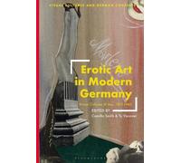 Erotic Art in Modern Germany: Visual Cultures of Sex, 1871-1945
