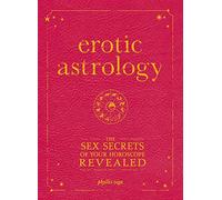 Erotic Astrology: The Sex Secrets of Your Horoscope Revealed