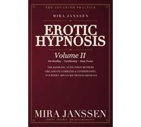 Erotic Hypnosis - Volume II: The Advanced Practice - The Activation Induction, Conditioning, Orgasm Control, the Techniques That Make Trance Land | For Experienced Power-Exchange Practitioners