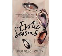 Erotic Seasons Tuning into the Rhythms of Women's Sexuality and Spirituality - Kimberly Ann Johnson - St. Martin's Essentials - ebook (ePub) - Livre