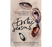Erotic Seasons Tuning into the Rhythms of Women's Sexuality and Spirituality - Kimberly Ann Johnson - St. Martin's Essentials - ebook (ePub) - Livre