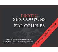 Erotic Sex Coupons For Couples: 25 Naughty Sex Vouchers For Couples To Spice The Relationship/ Gift For Valentines ,Anniversary, Birthday (Bonus : +25 Blank Personnalisable Coupons To Fill In)