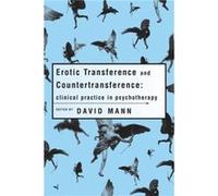 Erotic Transference and Countertransference by Mann David in private practice London UK.NHS Trust Kent UK Paperback Book