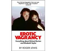Erotic Vagrancy: Everything about Richard Burton and Elizabeth Taylor | Roger Lewis Roger Lewis (Auteur)