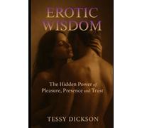 EROTIC WISDOM: The Hidden Power of Pleasure, Presence and Trust: