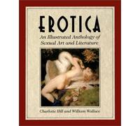 Erotica: An Illustrated Anthology of Sexual Art and Literature