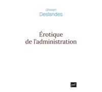 Érotique de l’administration Réflexions philosophiques sur la fin du management - Ghislain Deslandes - Puf - broché - Essai