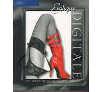 Erotique Digitale: The Art Of Erotic Digital Photography