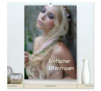 Erotischer Elfentraum (hochwertiger Premium Wandkalender 2026 DIN A2 hoch), Kunstdruck in Hochglanz: Wir alle träumen von Feen und Elfen. Feen- und Elfenerotik vom Feinsten.