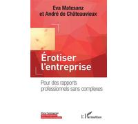 Erotiser l'entreprise Pour des rapports professionnels sans complexes - Eva Maria Matesanz - L'harmattan - broché - Etude