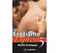 Érotisme Express 5: Désir pur, Fantaisie Non Filtrée Et Plaisir Brut