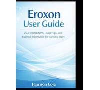 Eroxon User Guide: Clear Instructions, Usage Tips, and Essential Information for Everyday Users